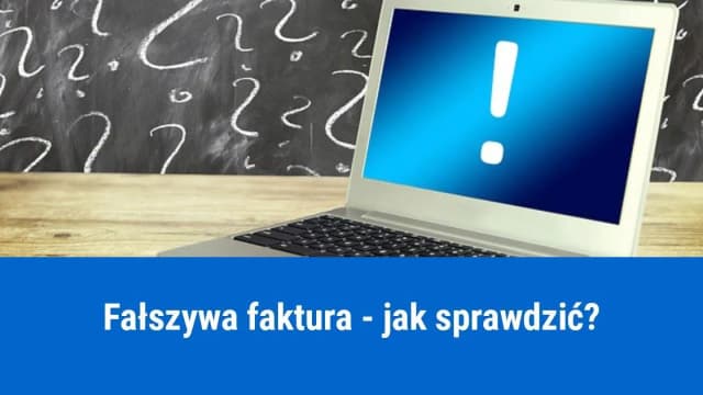 Jak sprawdzić czy faktura jest prawdziwa i uniknąć oszustwa? Jak sprawdzić czy faktura jest prawdziwa i uniknąć oszustwa?